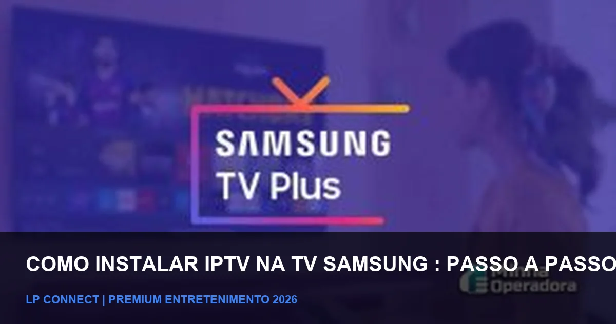 Como Instalar IPTV na TV Samsung